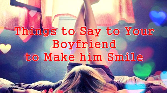 Sweet Things To Say To Your Boyfriend In A Text To Make Him Smile