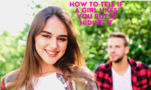 Read more about the article How To Tell If A Girl Likes You But Is Hiding It