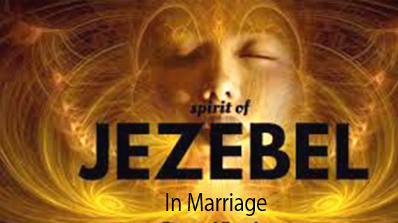 The Spirit Of Jezebel In Marriage