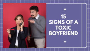 Read more about the article 15 Warning Signs of a Toxic Boyfriend (Don’t Ignore These Red Flags!)